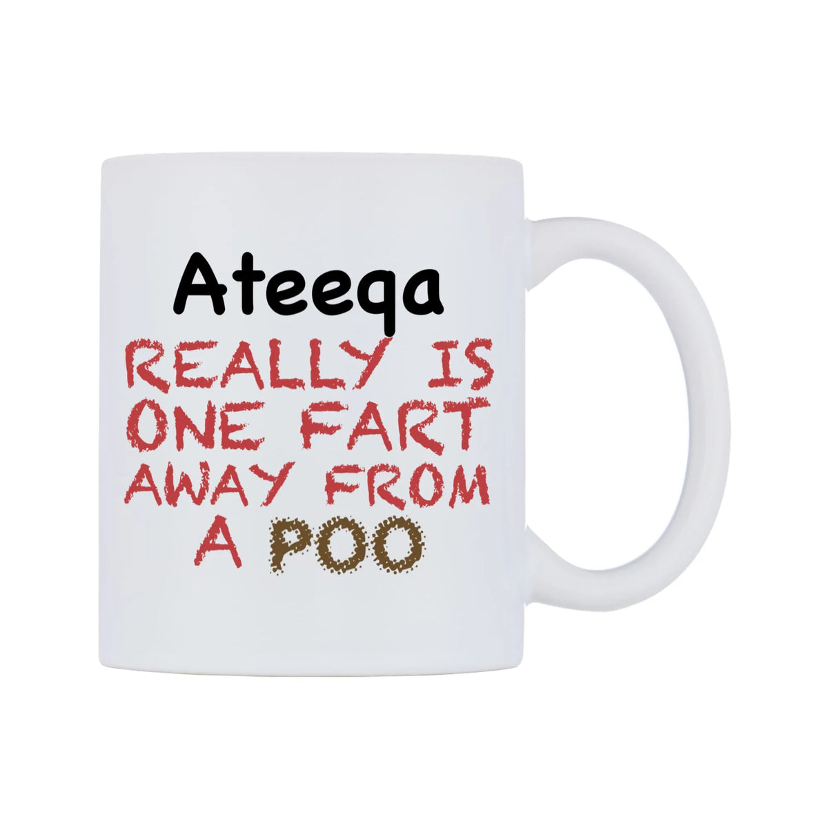 Ateeqa Really is ONE Fart Away from A Poo Mug — mug, left side, on a white background
