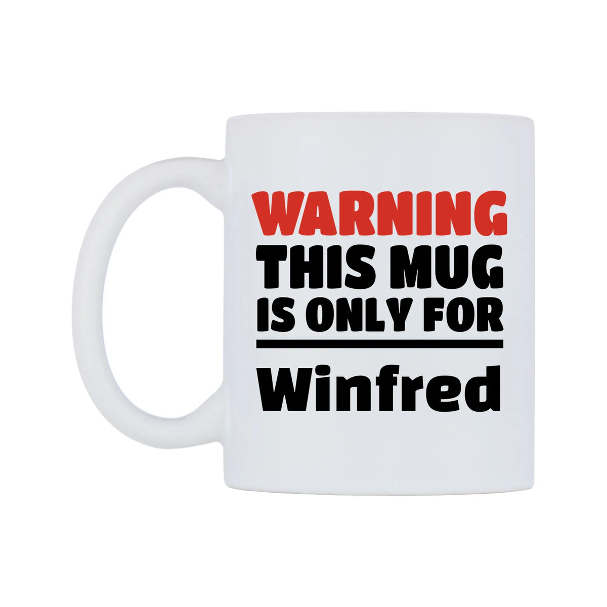 Warning This Mug is ONLY for Winfred Mug — white 11oz gloss mug, right side, on a white background