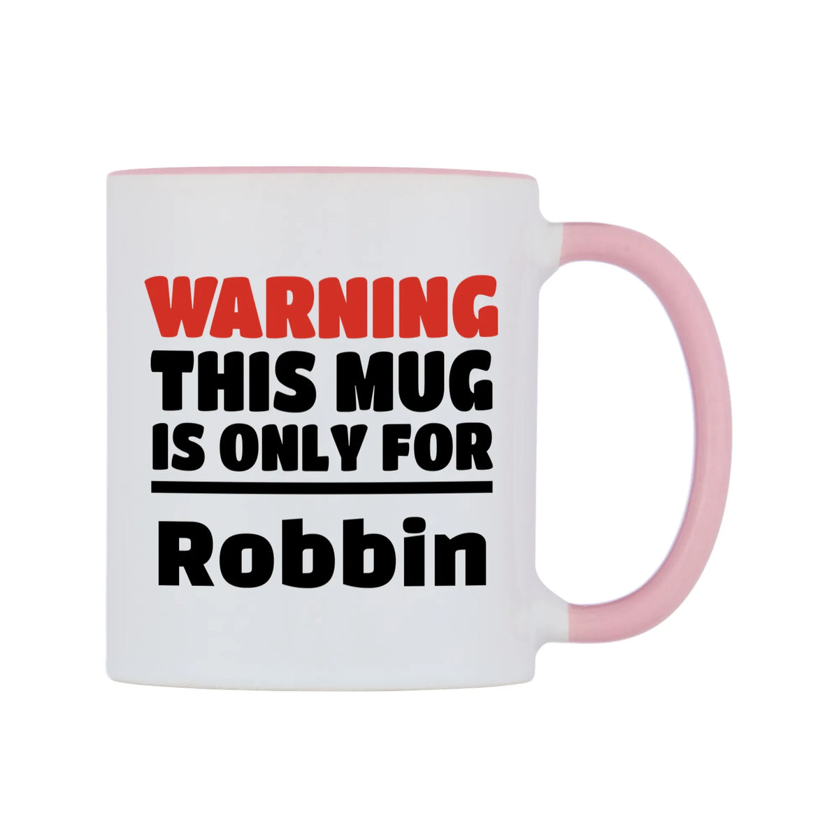 Warning This Mug is ONLY for Robbin Mug — white 11oz gloss mug with a pink inside and handle, left side, on a white background