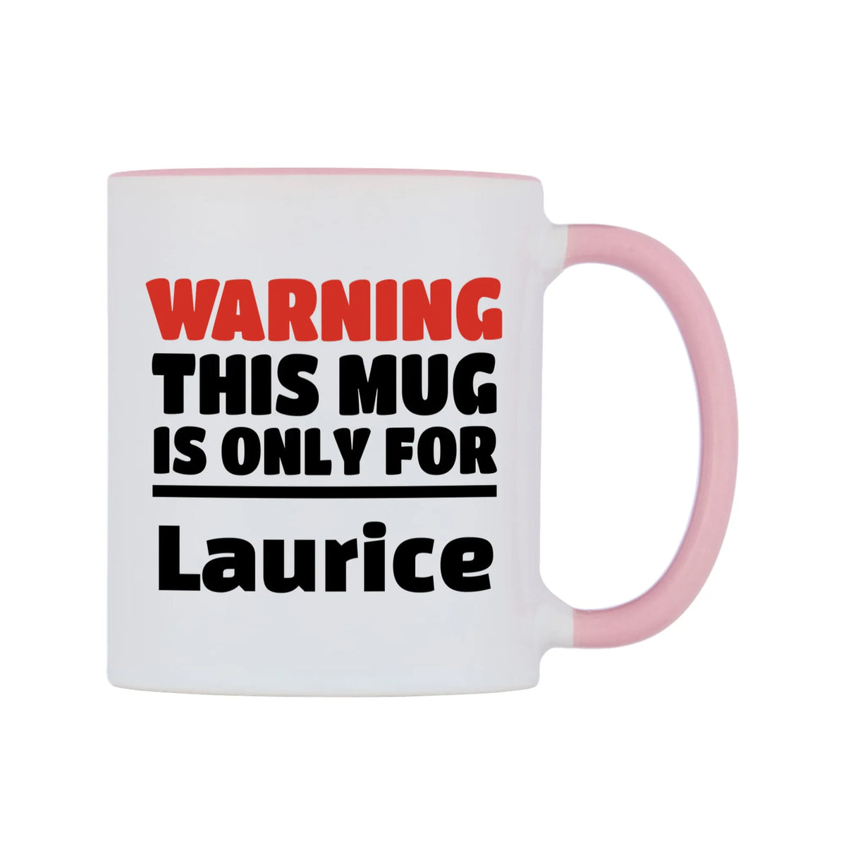 Warning This Mug is ONLY for Laurice Mug — white 11oz gloss mug with a pink inside and handle, left side, on a white background