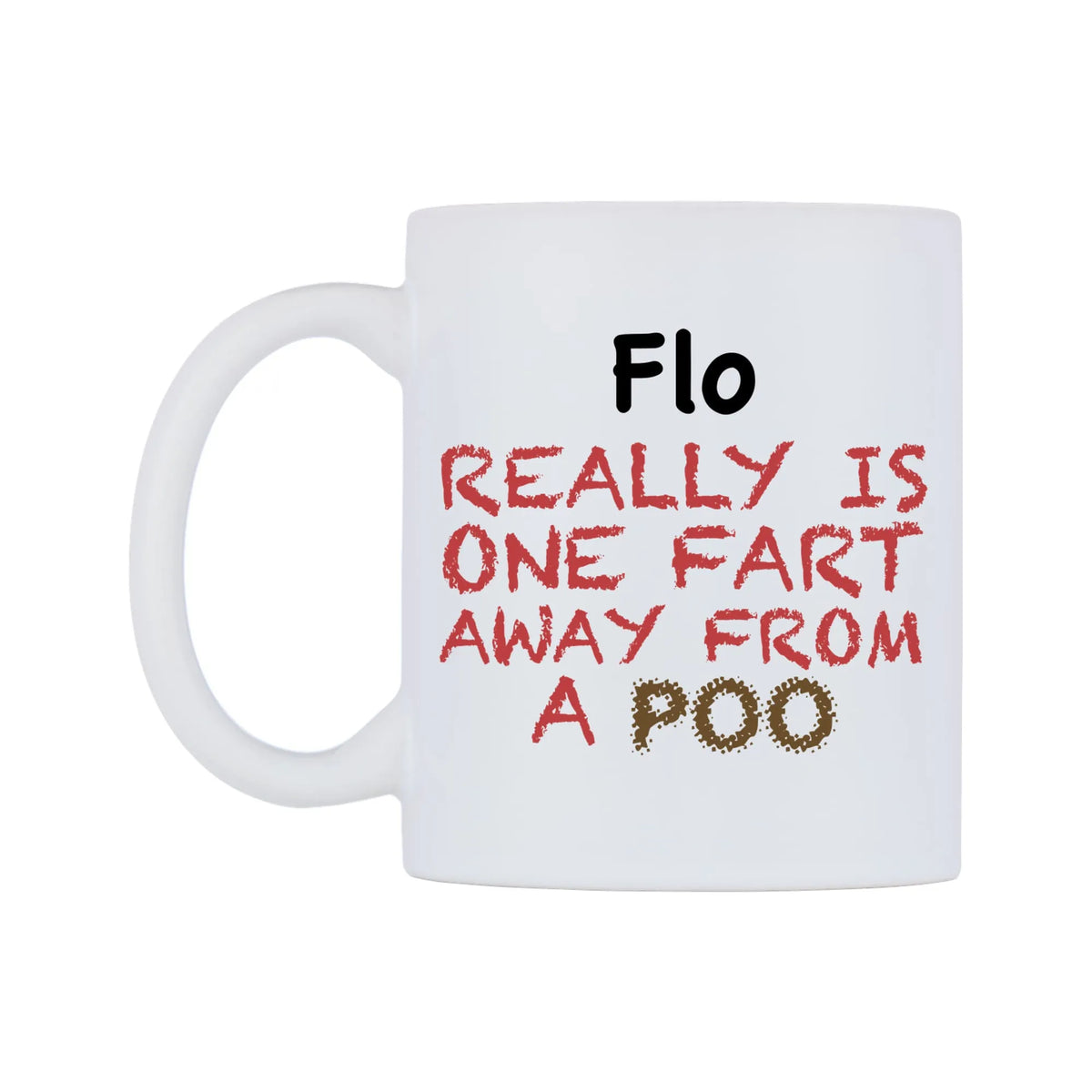 Flo Really is ONE Fart Away from A Poo Mug — mug, right side, on a white background