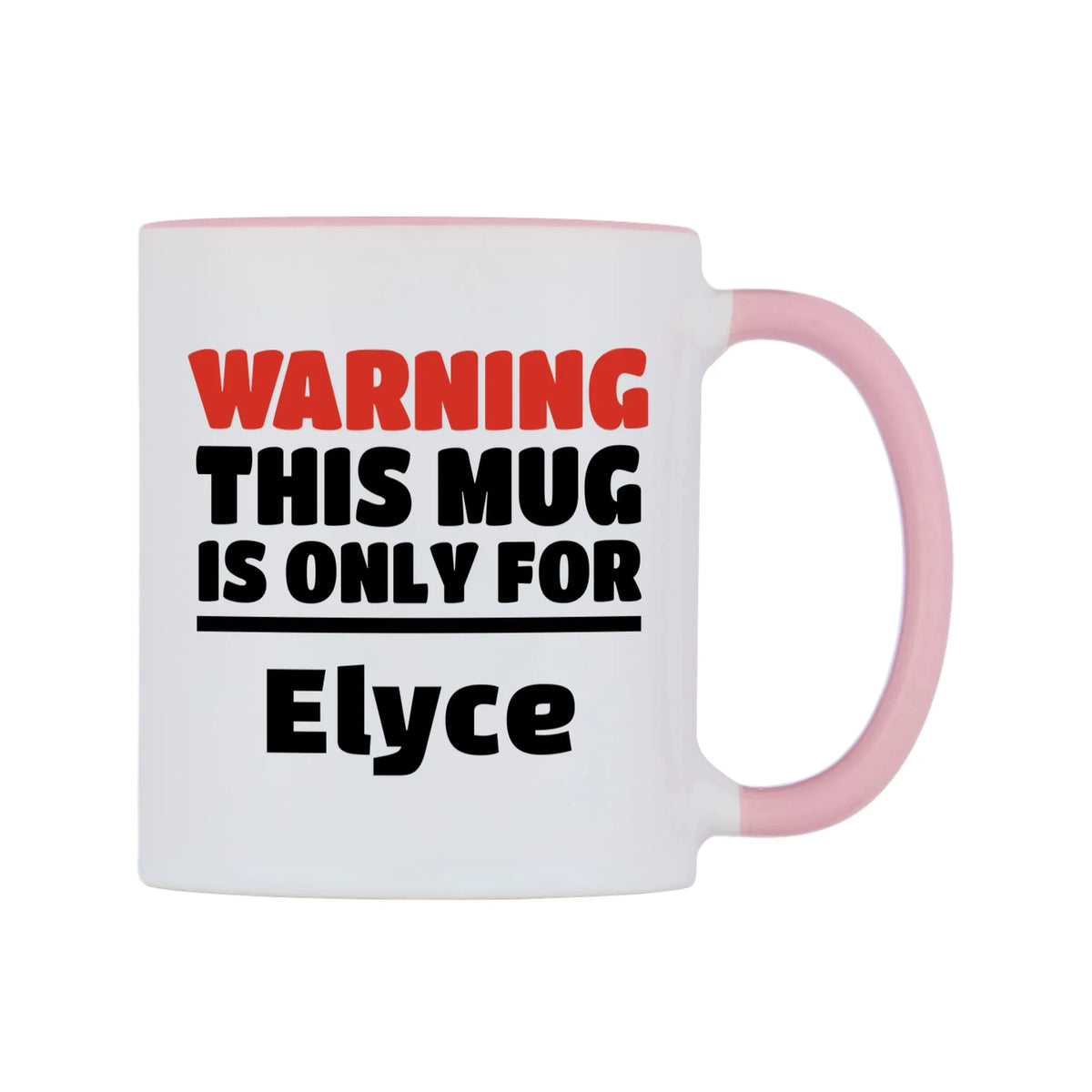 Warning This Mug is ONLY for Elyce Mug — white 11oz gloss mug with a pink inside and handle, left side, on a white background
