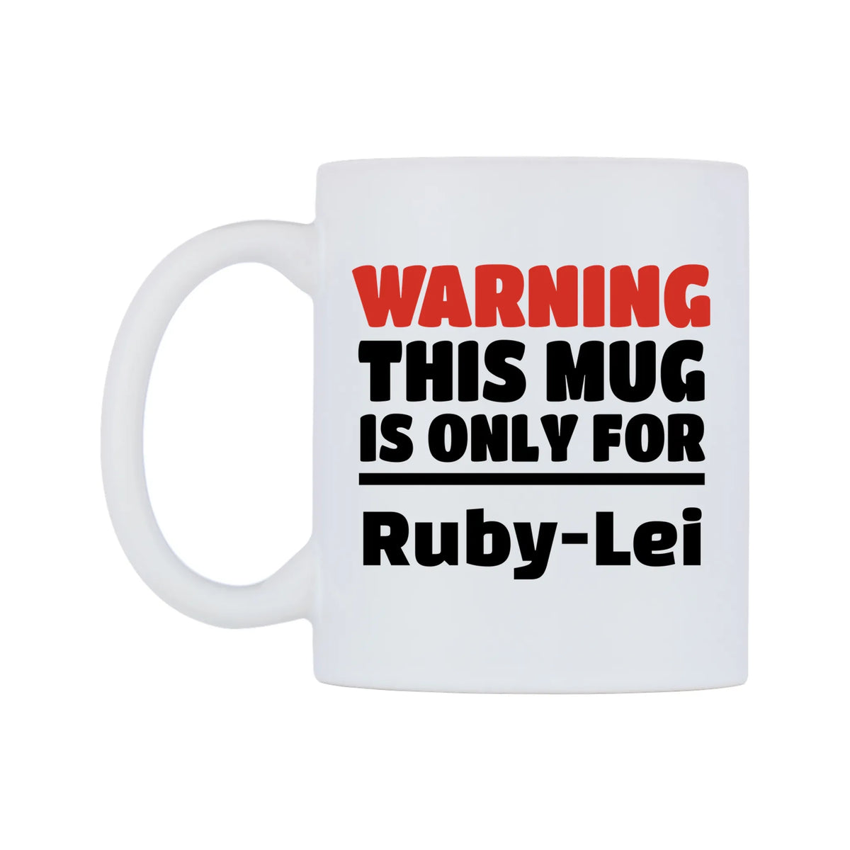 Warning This Mug is ONLY for Ruby-Lei Mug — white 11oz gloss mug, right side, on a white background