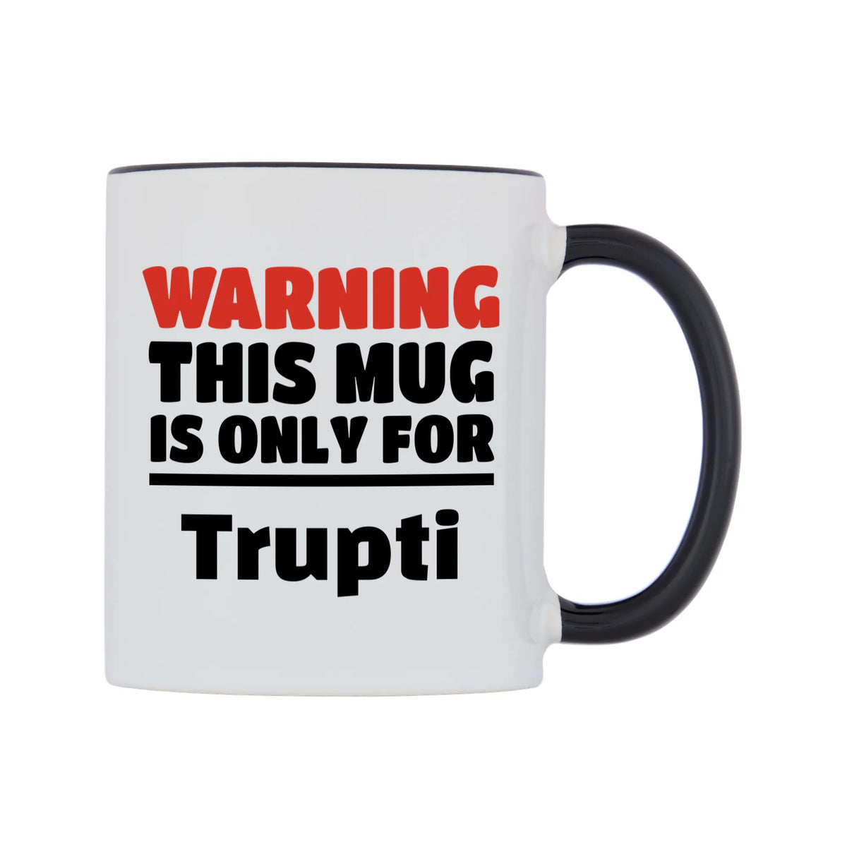Warning This Mug is ONLY for Trupti Mug — white 11oz gloss mug with a black inside and handle, left side, on a white background