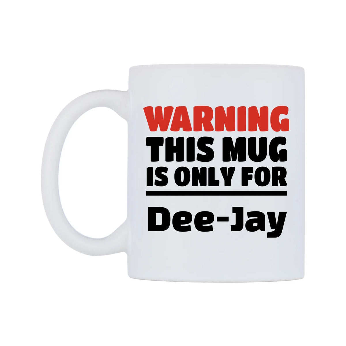 Warning This Mug is ONLY for Dee-Jay Mug — white 11oz gloss mug, right side, on a white background