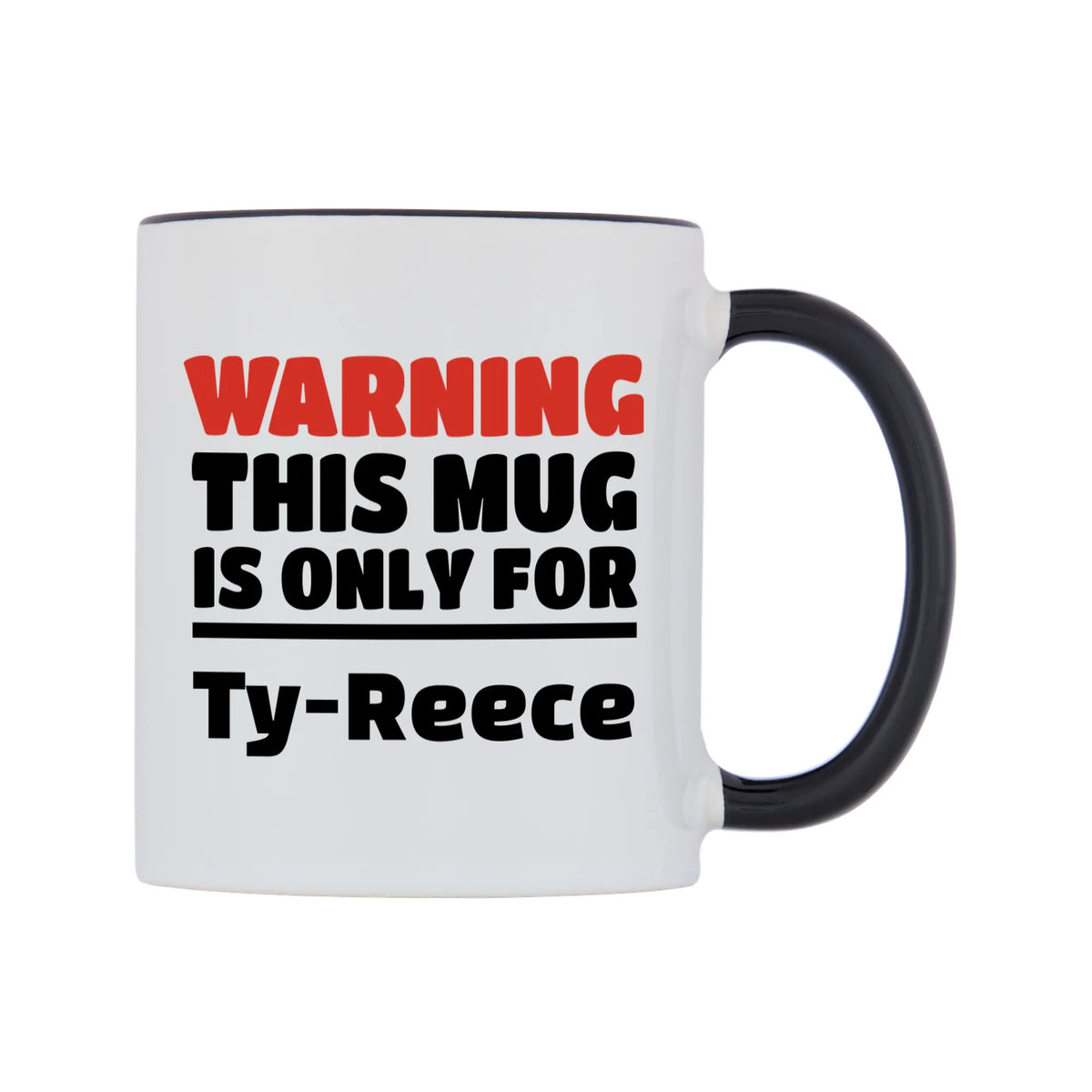 Warning This Mug is ONLY for Ty-Reece Mug — white 11oz gloss mug with a black inside and handle, left side, on a white background