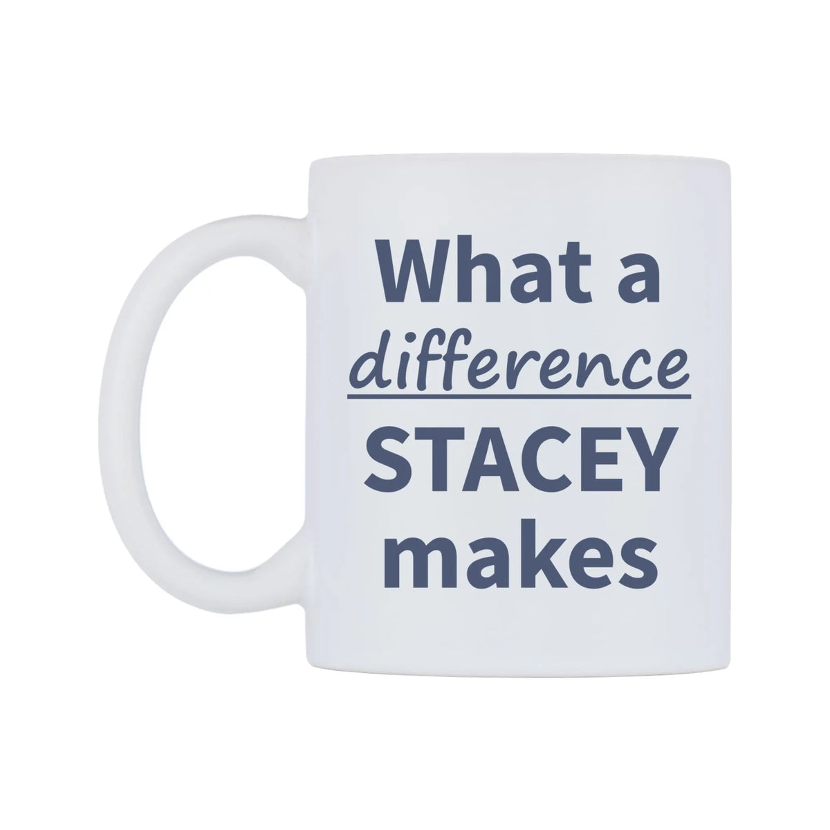 What a difference STACEY makes Mug — mug, right side, on a white background