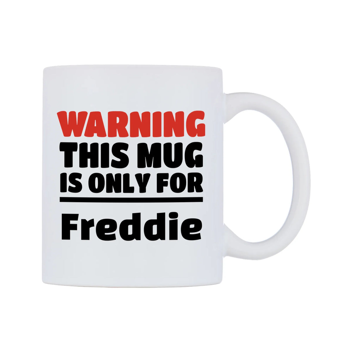 Warning This Mug is ONLY for Freddie Mug — white 11oz gloss mug, left side, on a white background