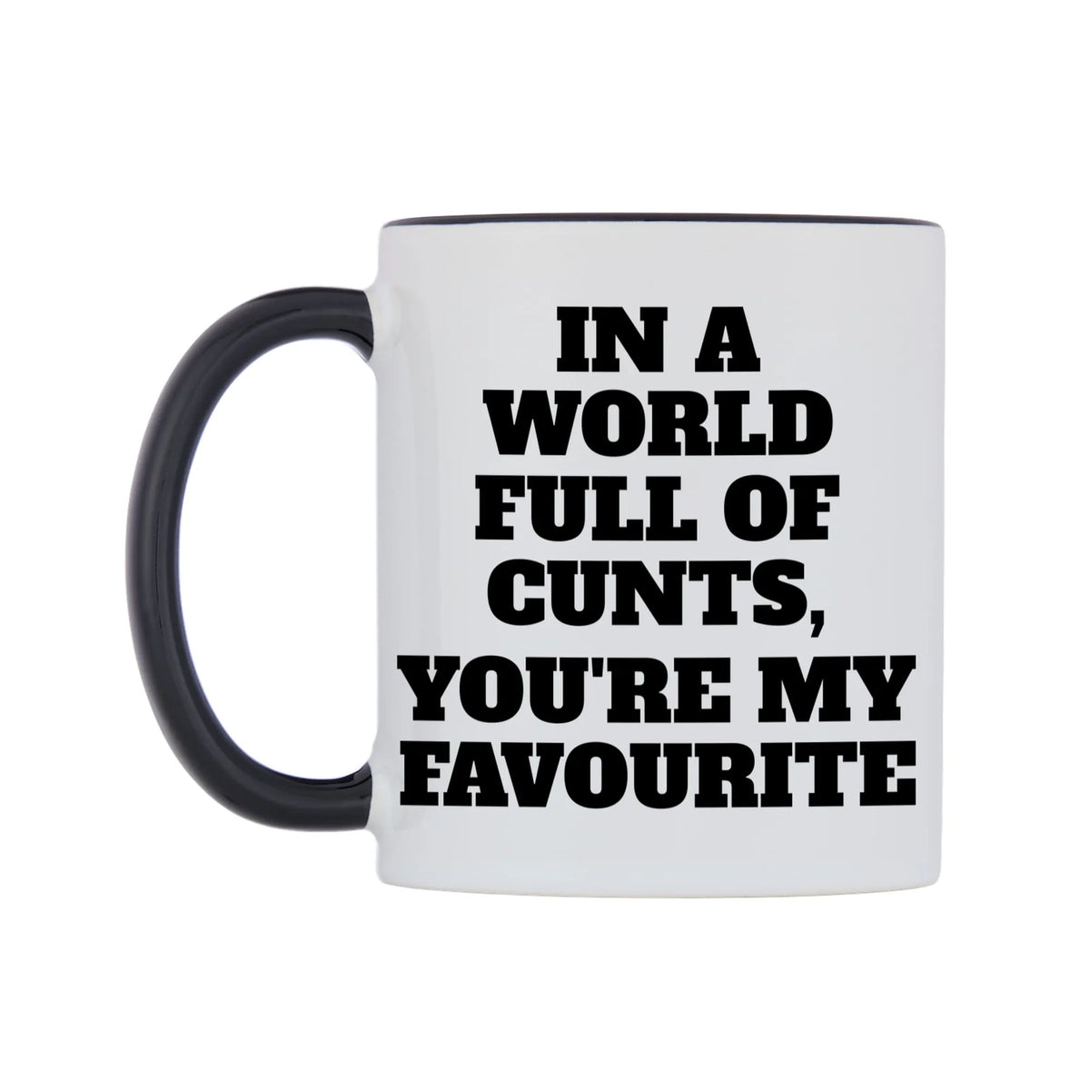 In a world full of c**ts, you're my favourite Mug — white 11oz gloss mug with a black inside and handle, right side, on a white background
