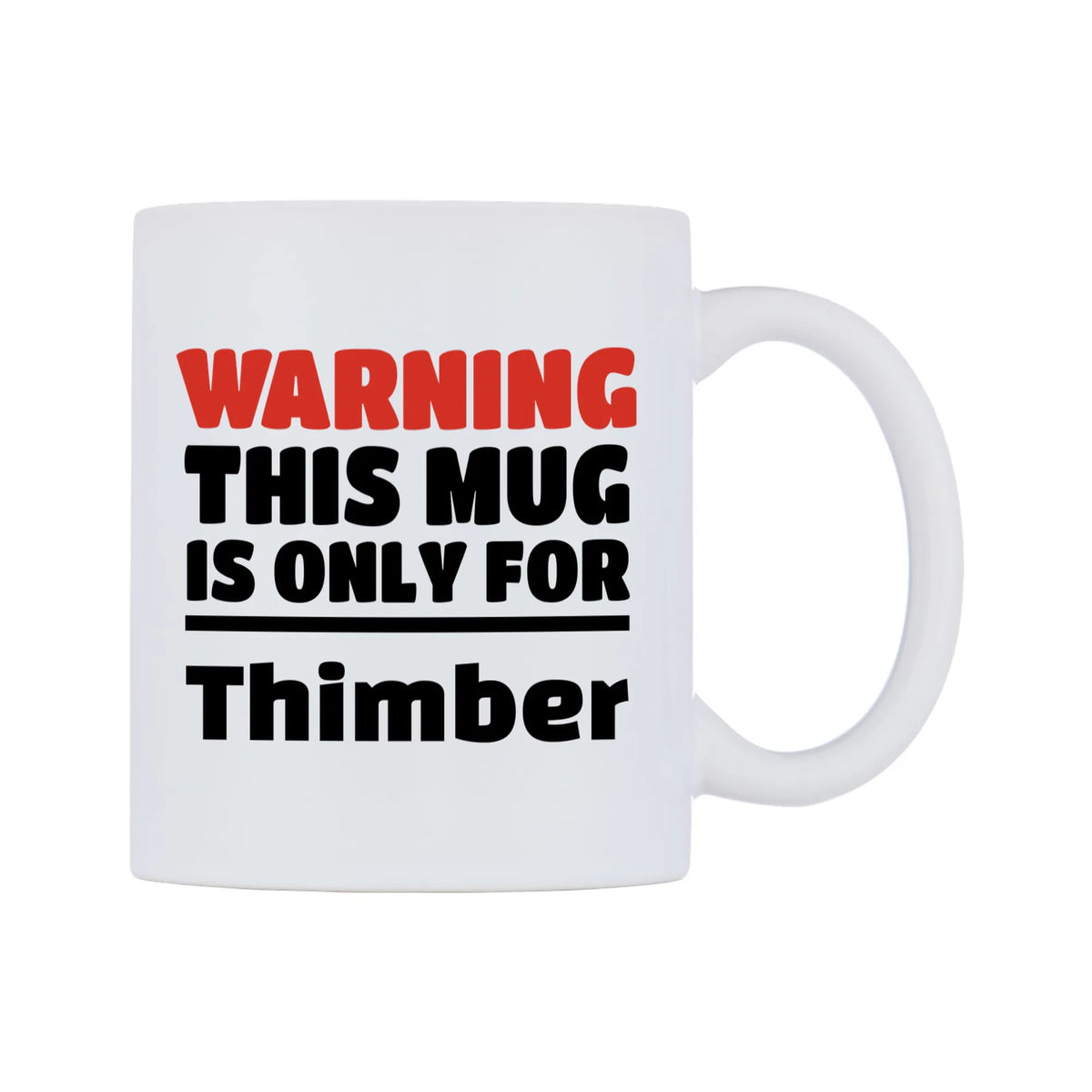 Warning This Mug is ONLY for Thimber Mug — white 11oz gloss mug, left side, on a white background