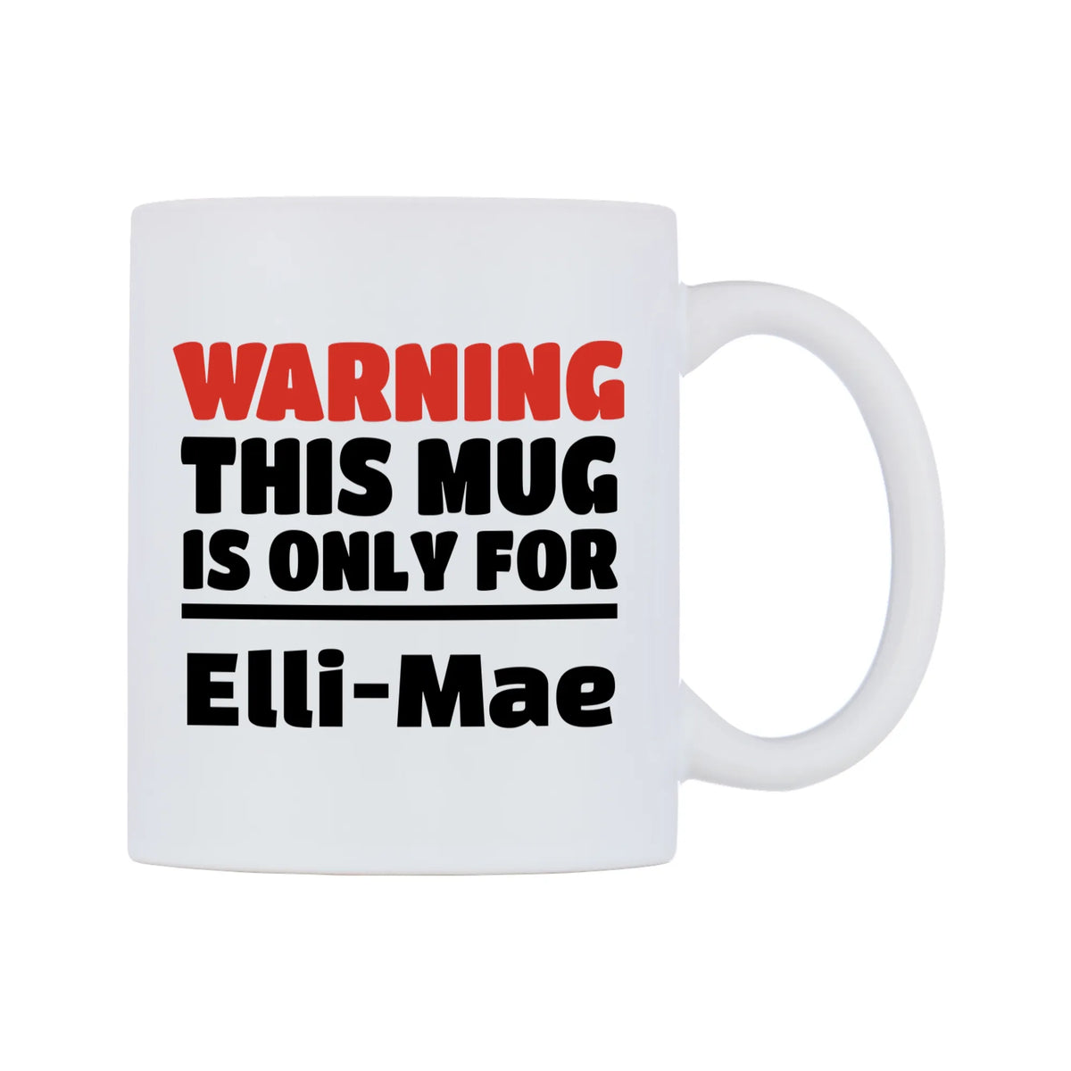 Warning This Mug is ONLY for Elli-Mae Mug — white 11oz gloss mug, left side, on a white background