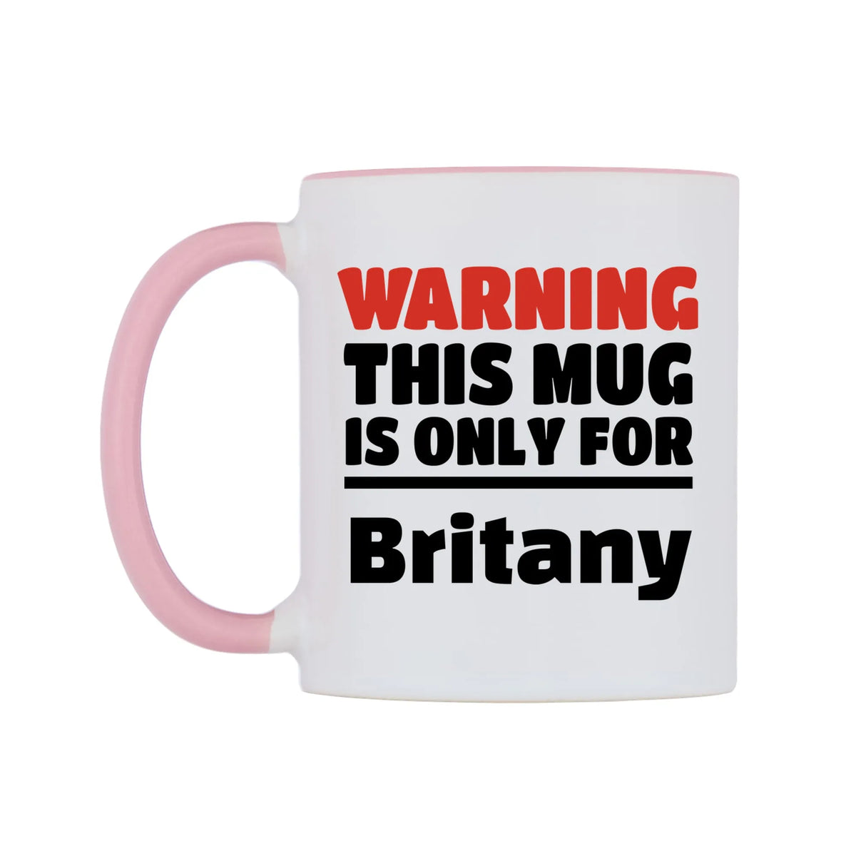 Warning This Mug is ONLY for Britany Mug — white 11oz gloss mug with a pink inside and handle, right side, on a white background