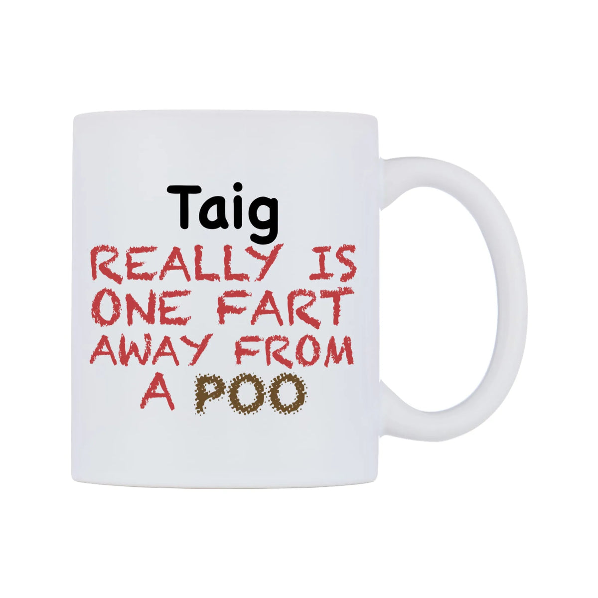 Taig Really is ONE Fart Away from A Poo Mug — mug, left side, on a white background