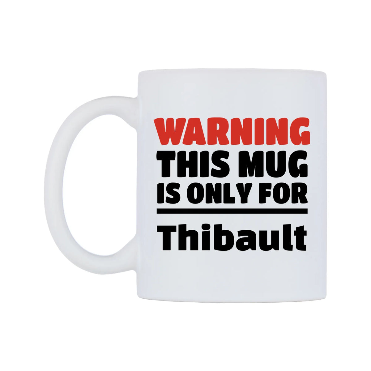 Warning This Mug is ONLY for Thibault Mug — white 11oz gloss mug, right side, on a white background