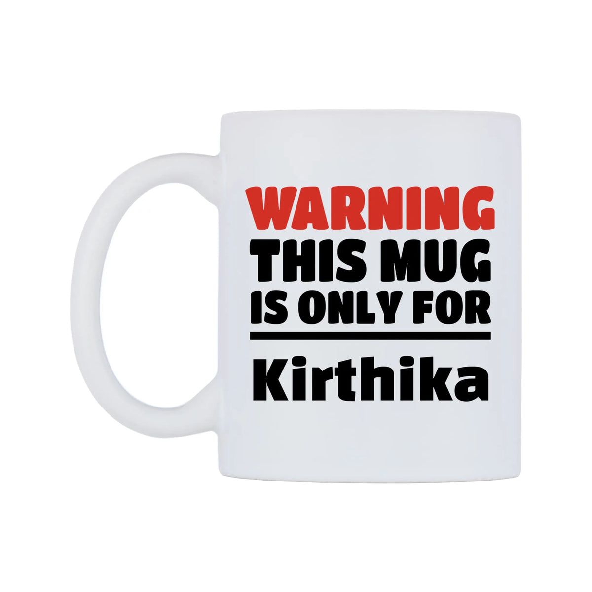 Warning This Mug is ONLY for Kirthika Mug — white 11oz gloss mug, right side, on a white background