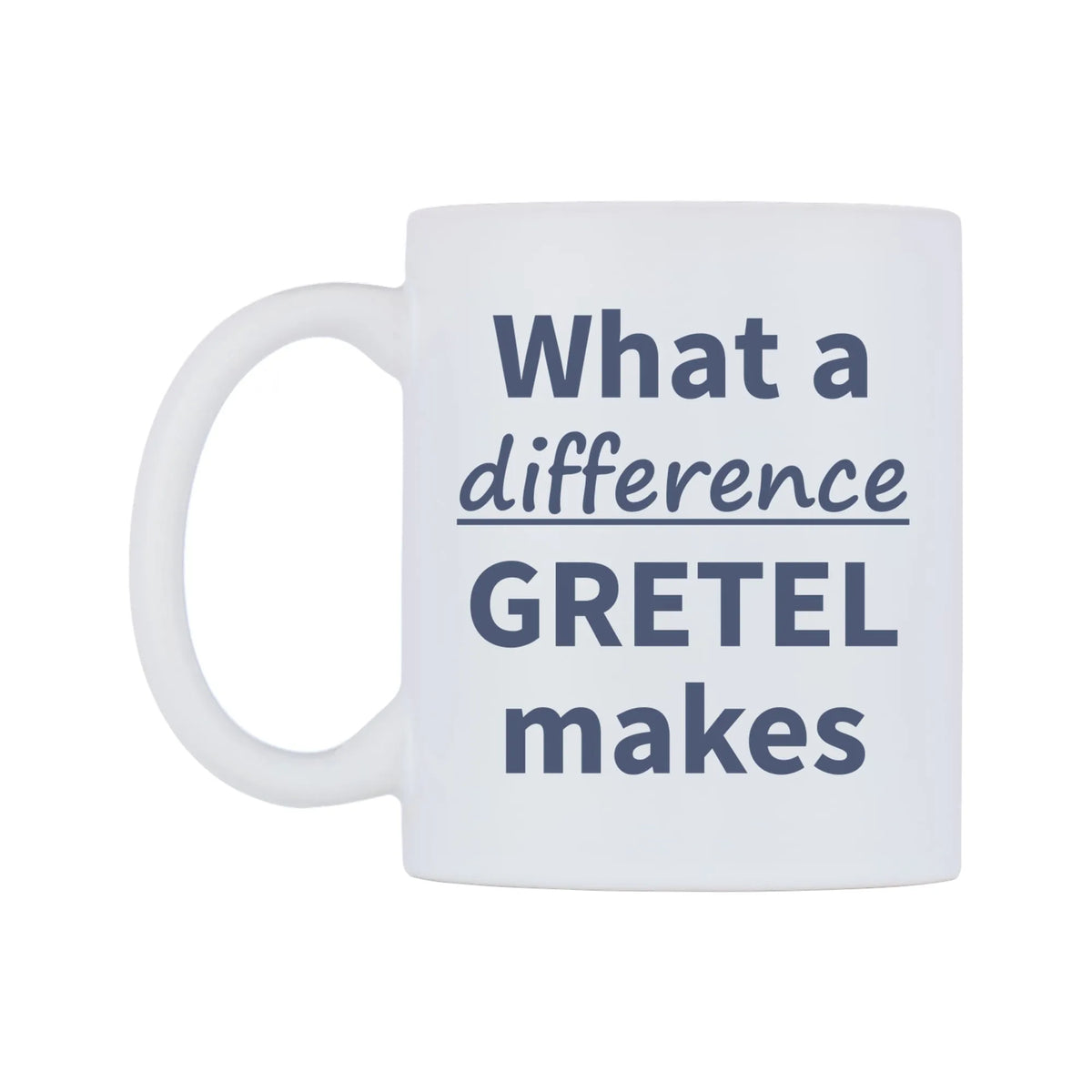 What a difference GRETEL makes Mug — mug, right side, on a white background