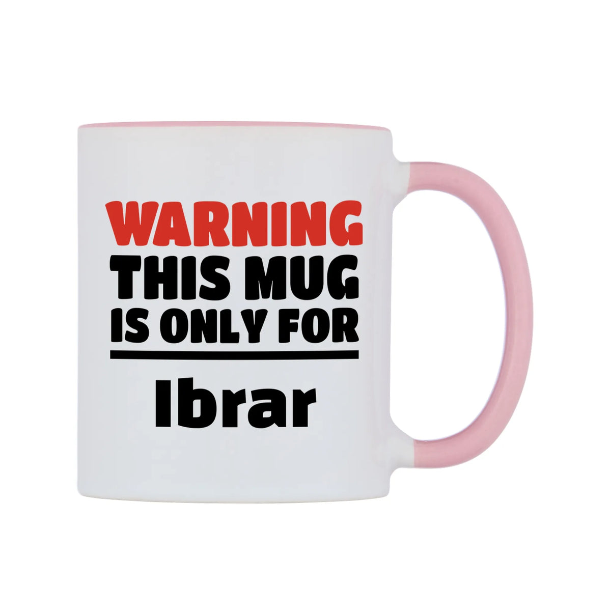 Warning This Mug is ONLY for Ibrar Mug — white 11oz gloss mug with a pink inside and handle, left side, on a white background