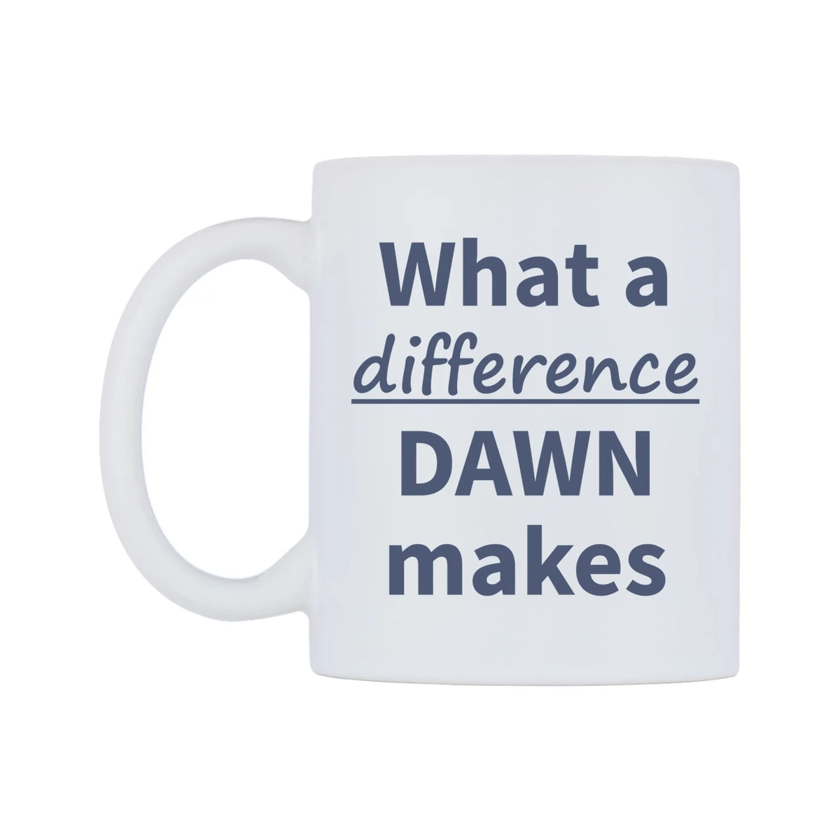 What a difference DAWN makes Mug — mug, right side, on a white background