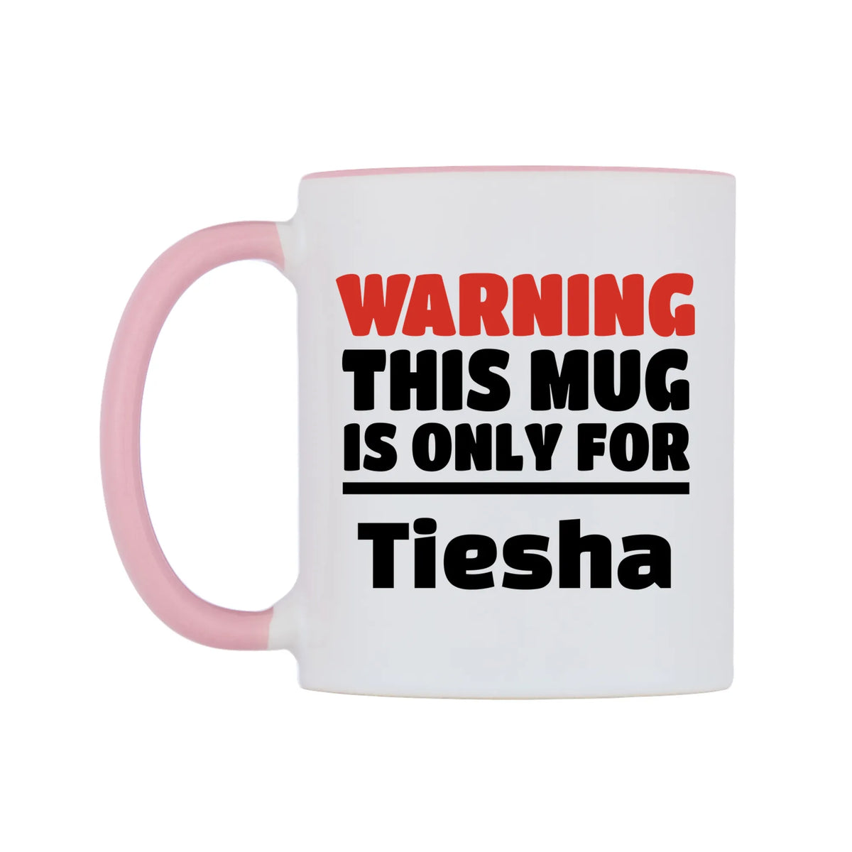 Warning This Mug is ONLY for Tiesha Mug — white 11oz gloss mug with a pink inside and handle, right side, on a white background