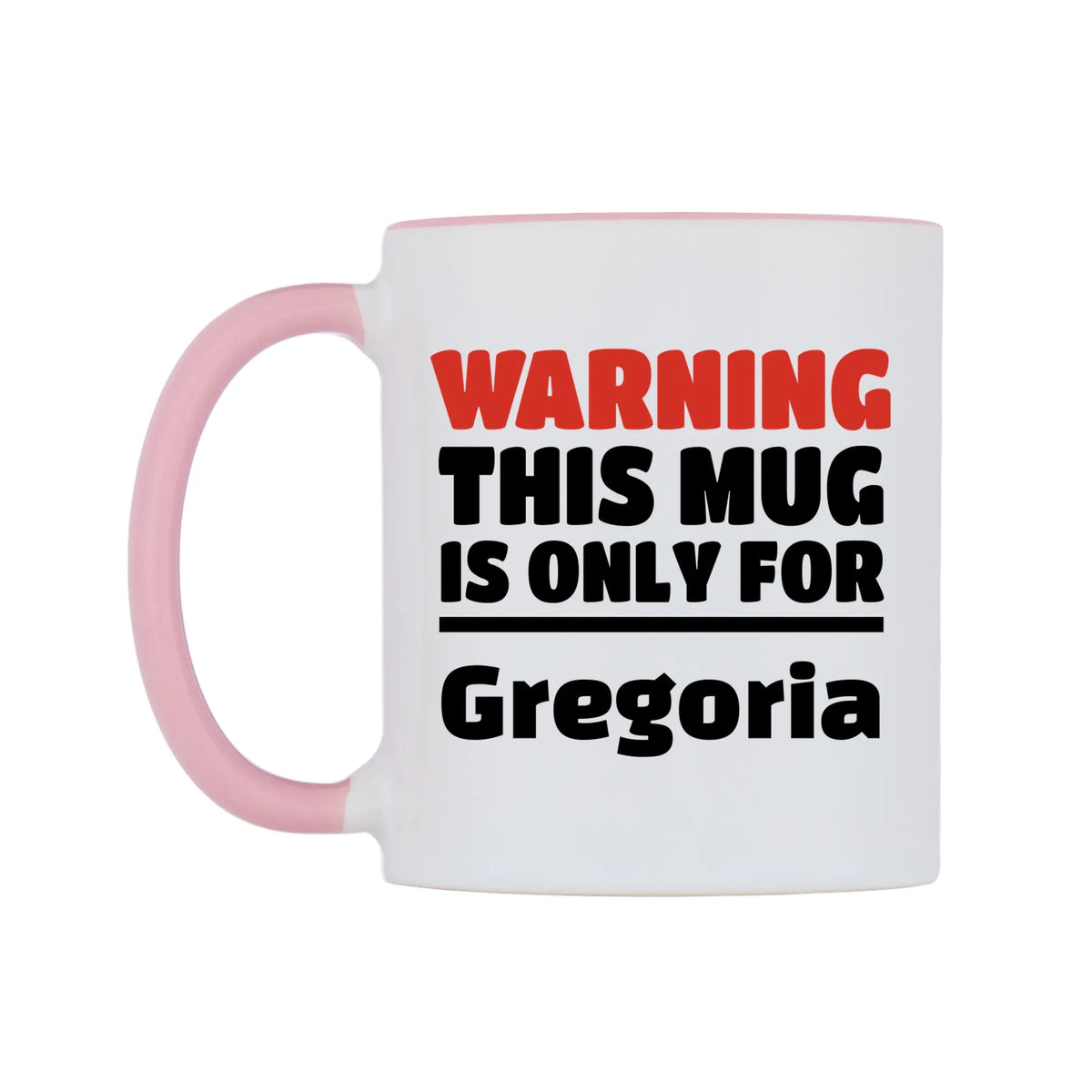Warning This Mug is ONLY for Gregoria Mug — white 11oz gloss mug with a pink inside and handle, right side, on a white background