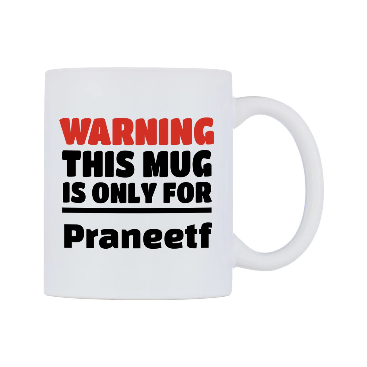 Warning This Mug is ONLY for Praneetf Mug — white 11oz gloss mug, left side, on a white background
