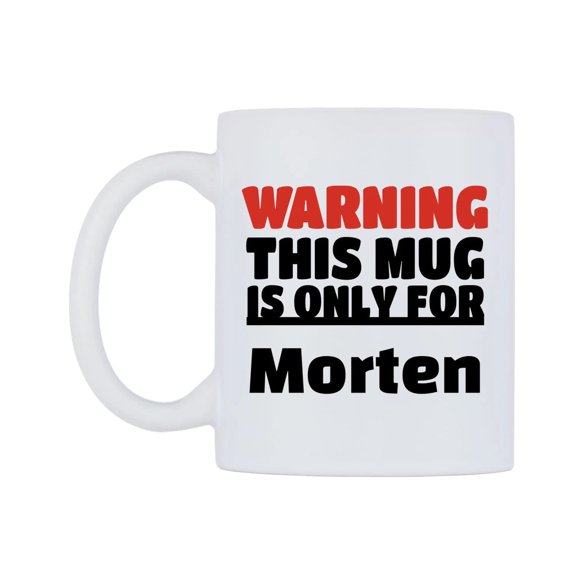 Warning This Mug is ONLY for Morten Mug — white 11oz gloss mug, right side, on a white background