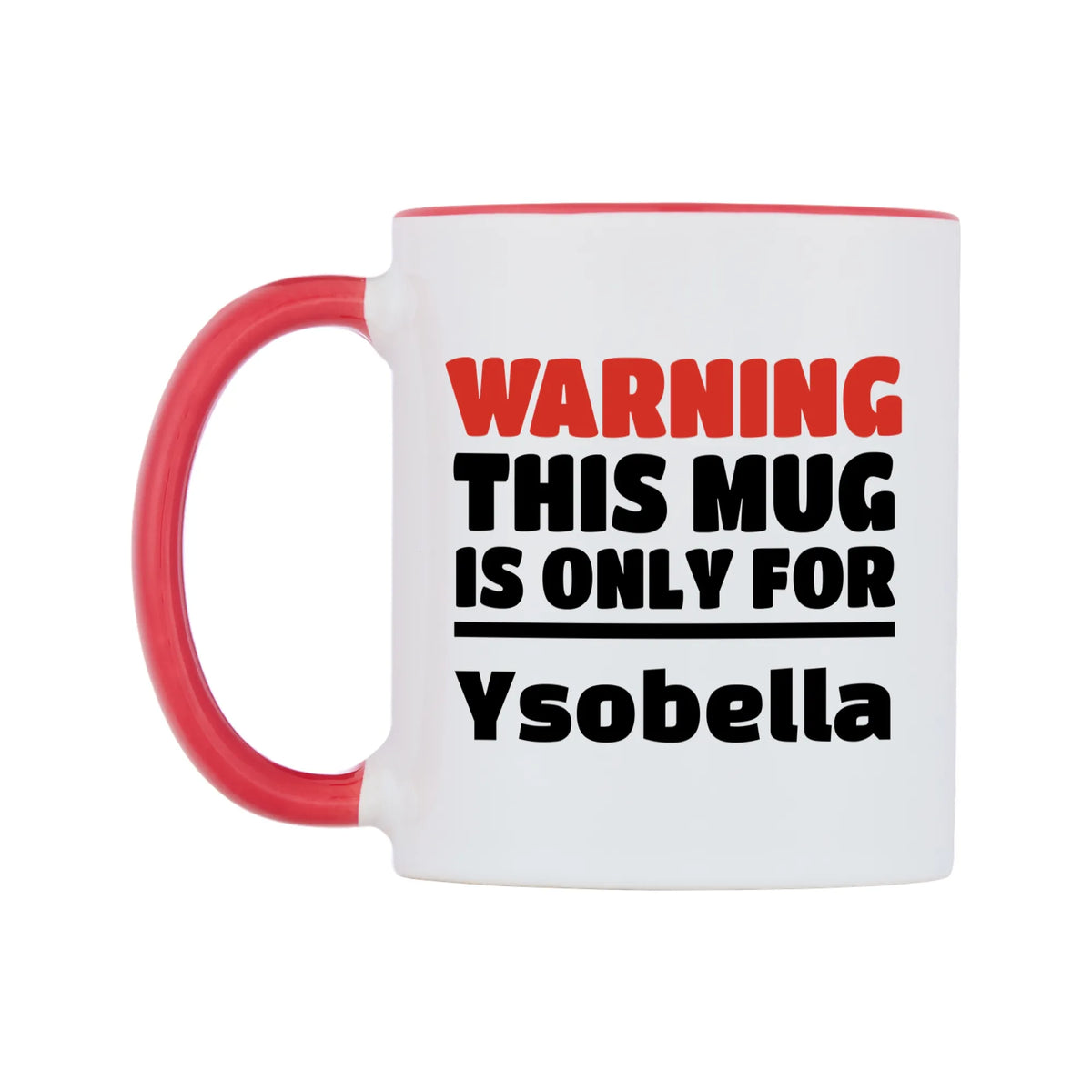Warning This Mug is ONLY for Ysobella Mug — white 11oz gloss mug with a red inside and handle, right side, on a white background