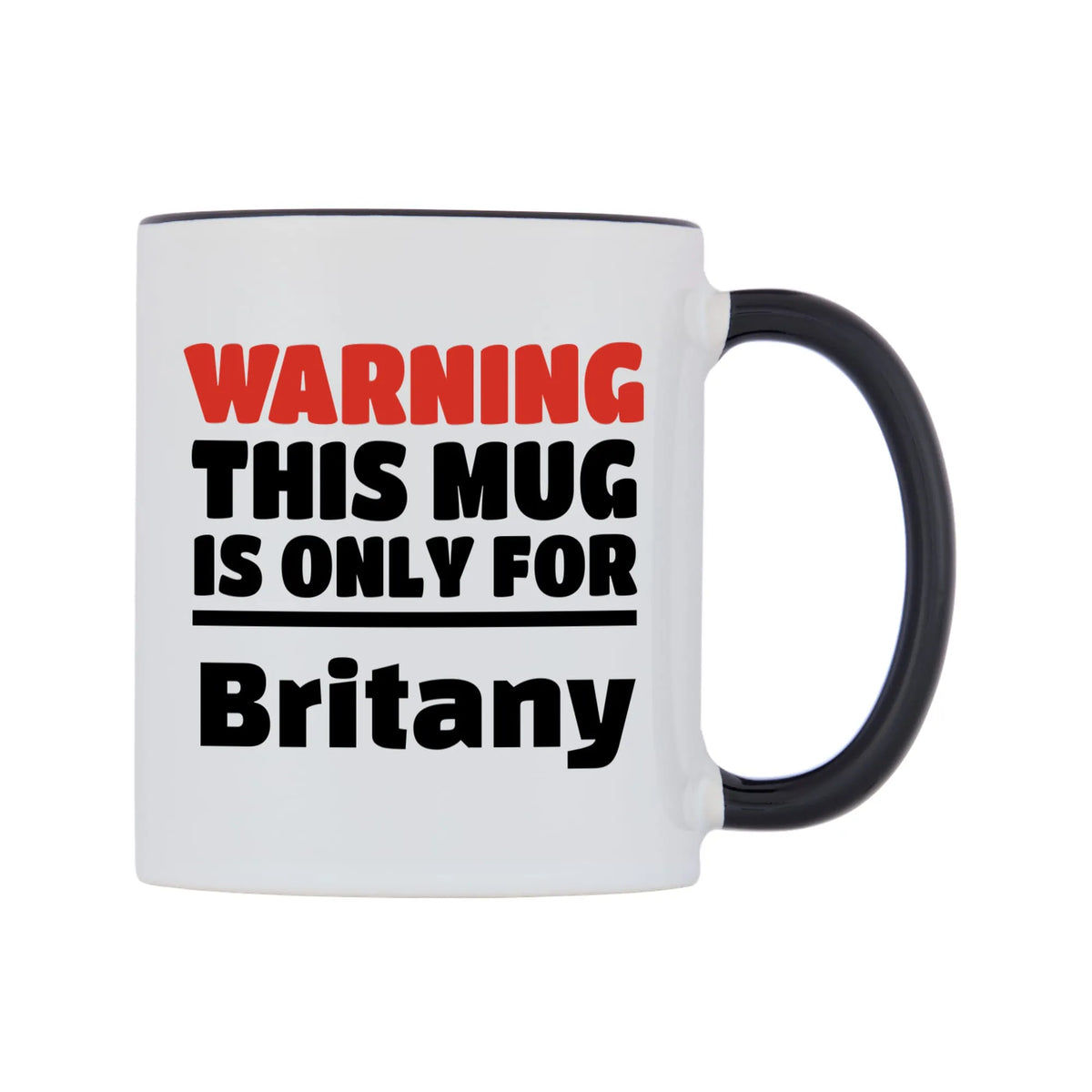 Warning This Mug is ONLY for Britany Mug — white 11oz gloss mug with a black inside and handle, left side, on a white background