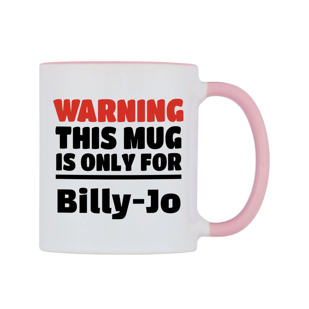 Warning This Mug is ONLY for Billy-Jo Mug — white 11oz gloss mug with a pink inside and handle, left side, on a white background