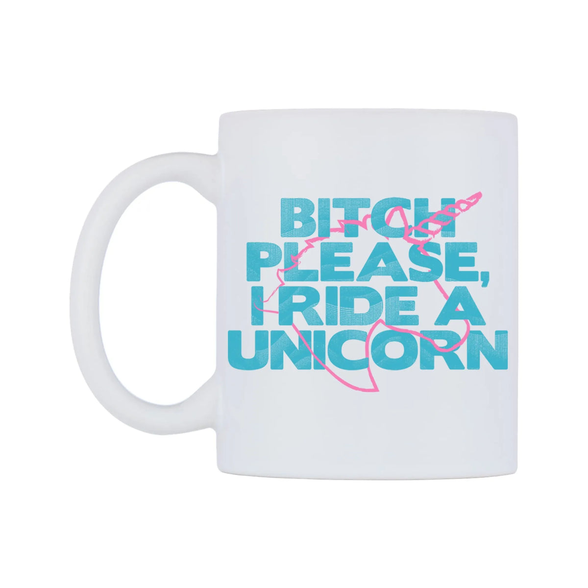 Bitch Please, I Ride A Unicorn Mug — mug, right side, on a white background