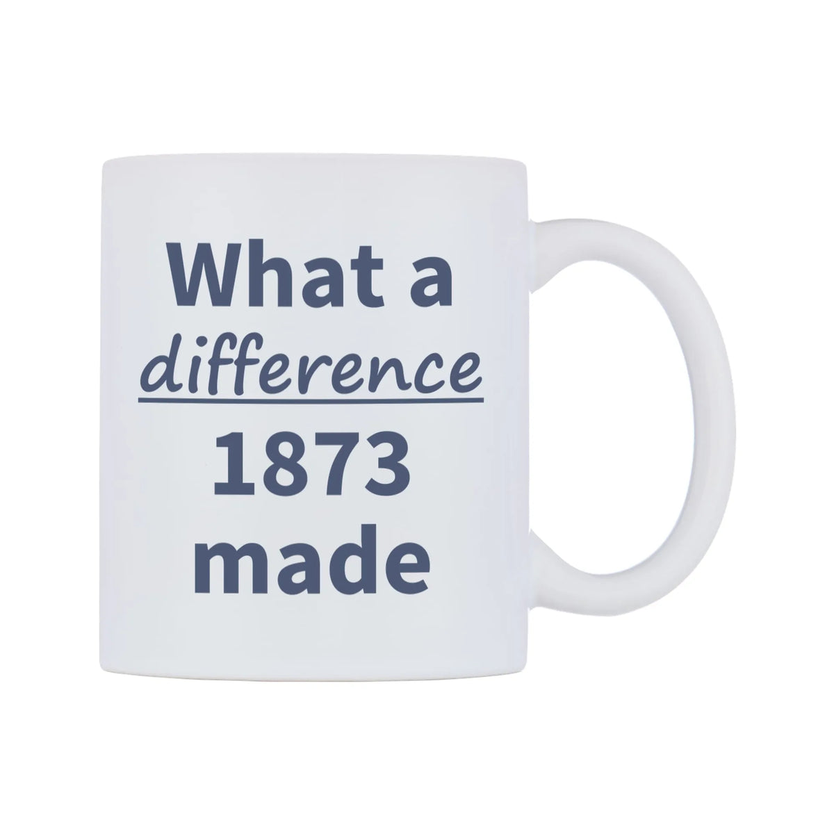 What a difference 1873 made Mug — mug, left side, on a white background