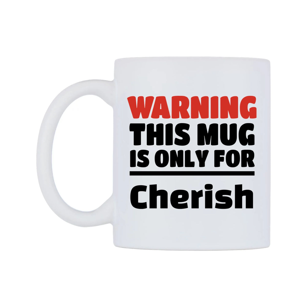 Warning This Mug is ONLY for Cherish Mug — white 11oz gloss mug, right side, on a white background