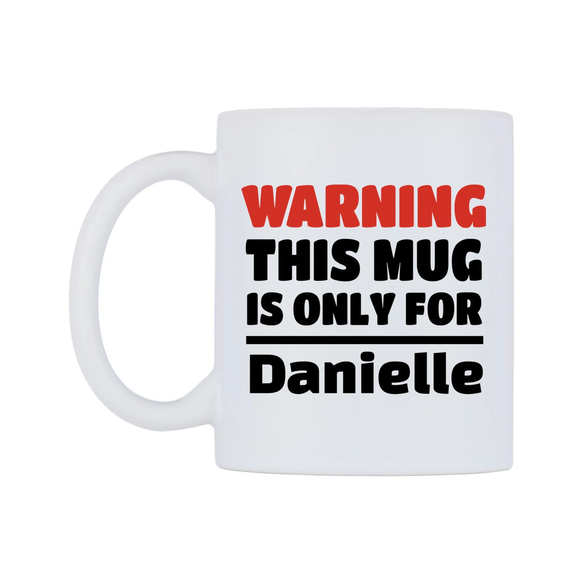 Warning This Mug is ONLY for Danielle Mug — white 11oz gloss mug, right side, on a white background