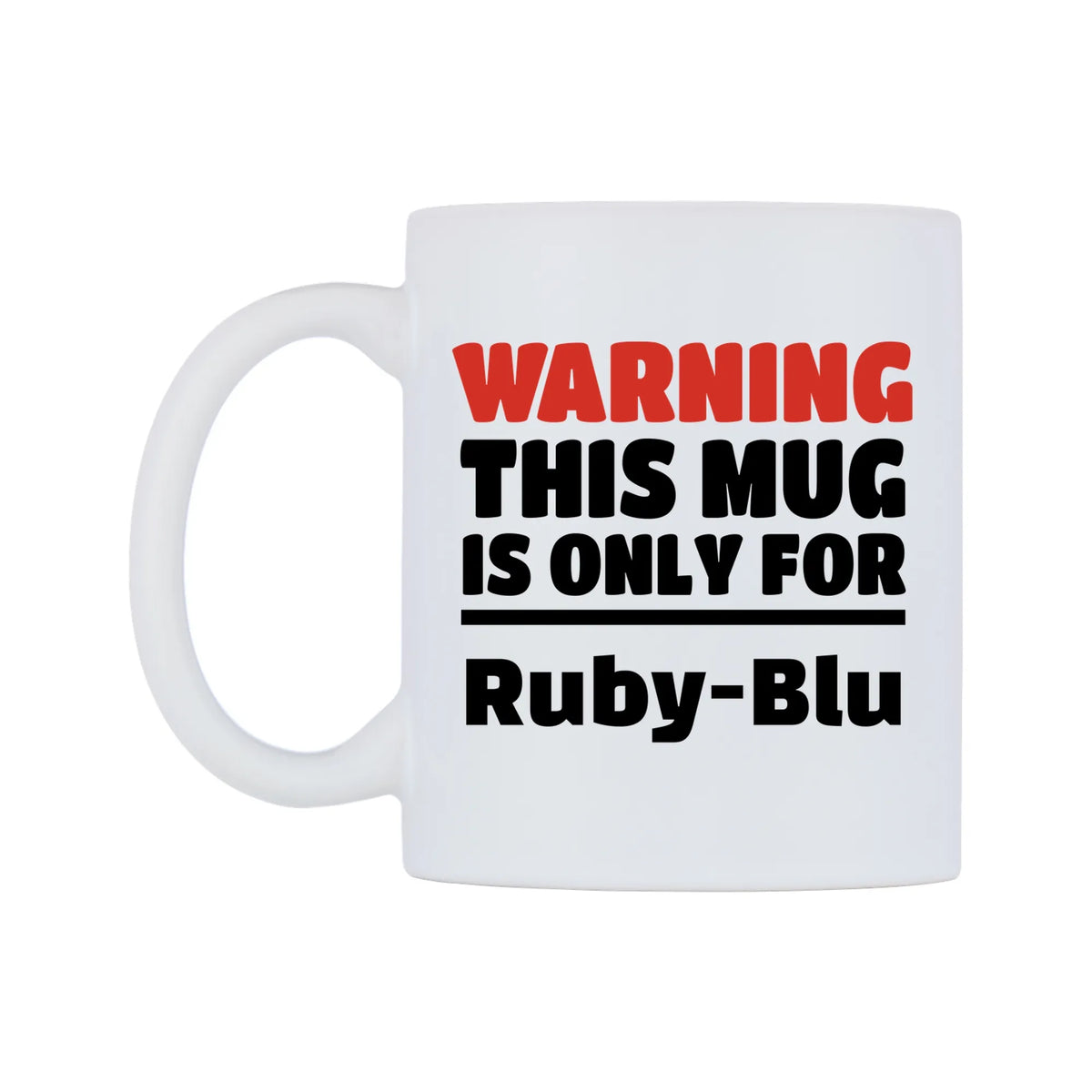 Warning This Mug is ONLY for Ruby-Blu Mug — white 11oz gloss mug, right side, on a white background