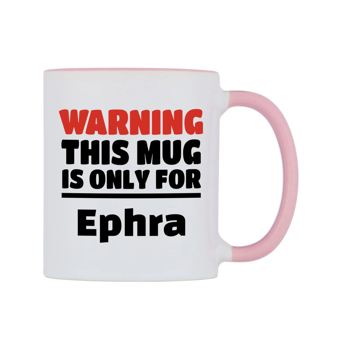 Warning This Mug is ONLY for Ephra Mug — white 11oz gloss mug with a pink inside and handle, left side, on a white background