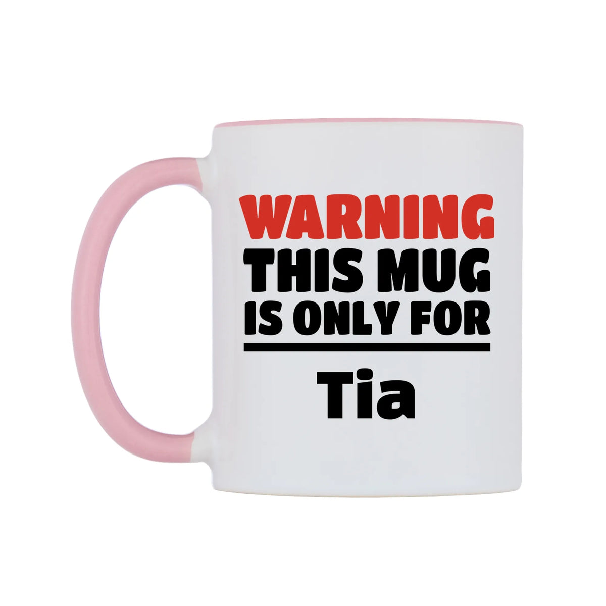 Warning This Mug is ONLY for Tia Mug — white 11oz gloss mug with a pink inside and handle, right side, on a white background