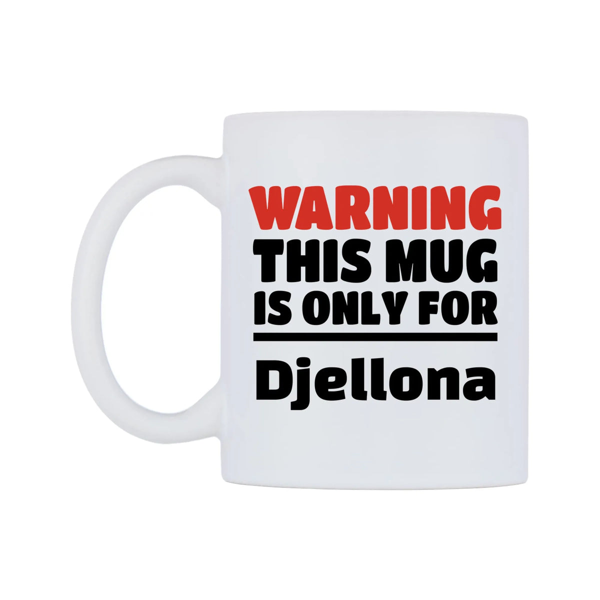 Warning This Mug is ONLY for Djellona Mug — white 11oz gloss mug, right side, on a white background