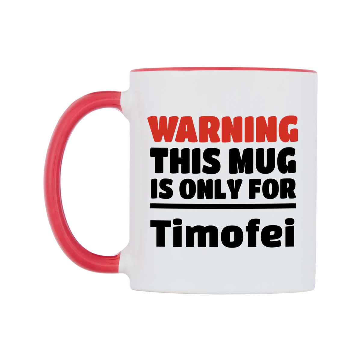 Warning This Mug is ONLY for Timofei Mug — white 11oz gloss mug with a red inside and handle, right side, on a white background