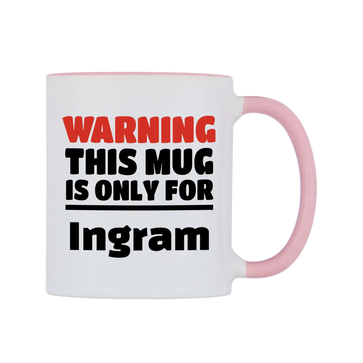 Warning This Mug is ONLY for Ingram Mug — white 11oz gloss mug with a pink inside and handle, left side, on a white background