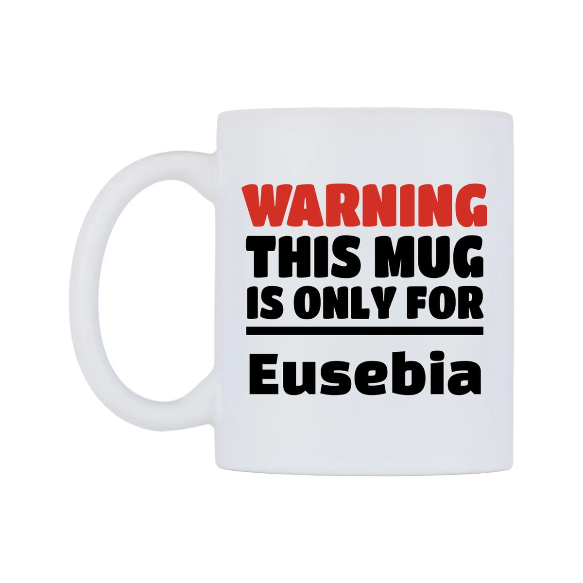 Warning This Mug is ONLY for Eusebia Mug — white 11oz gloss mug, right side, on a white background