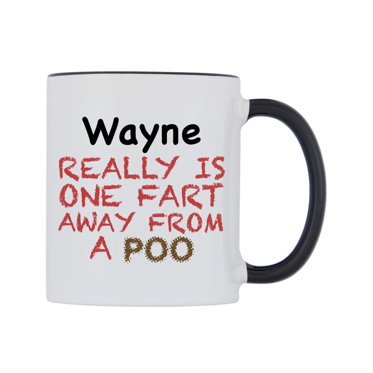 Wayne Really is ONE Fart Away from A Poo Mug — white 11oz gloss mug with a black inside and handle, left side, on a white background