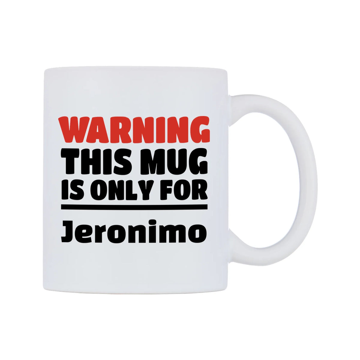 Warning This Mug is ONLY for Jeronimo Mug — white 11oz gloss mug, left side, on a white background