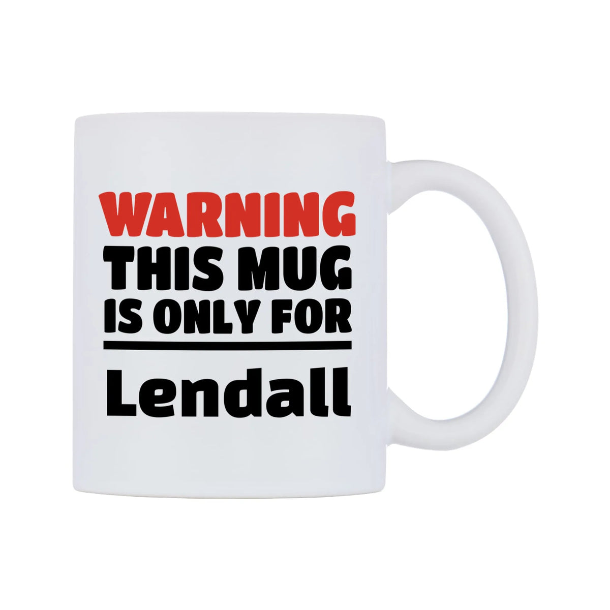 Warning This Mug is ONLY for Lendall Mug — white 11oz gloss mug, left side, on a white background
