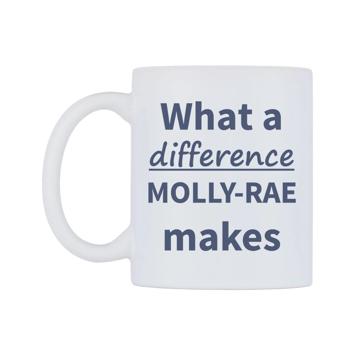 What a difference MOLLY-RAE makes Mug — mug, right side, on a white background