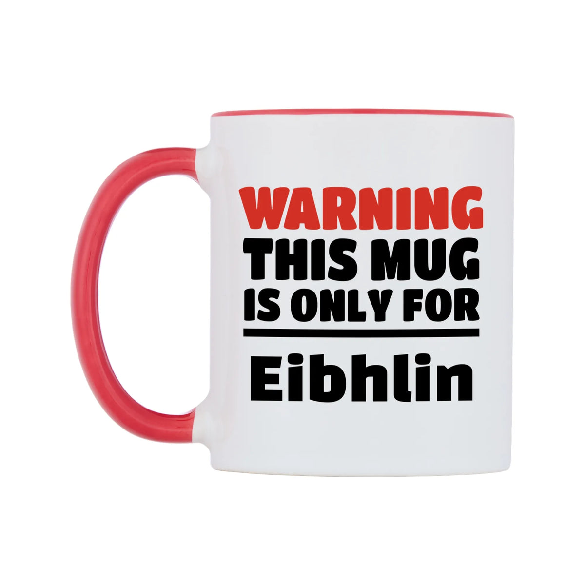 Warning This Mug is ONLY for Eibhlin Mug — white 11oz gloss mug with a red inside and handle, right side, on a white background
