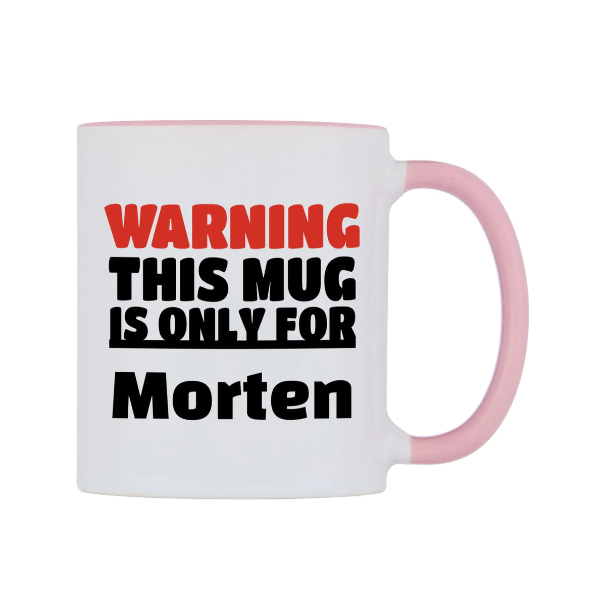 Warning This Mug is ONLY for Morten Mug — white 11oz gloss mug with a pink inside and handle, left side, on a white background