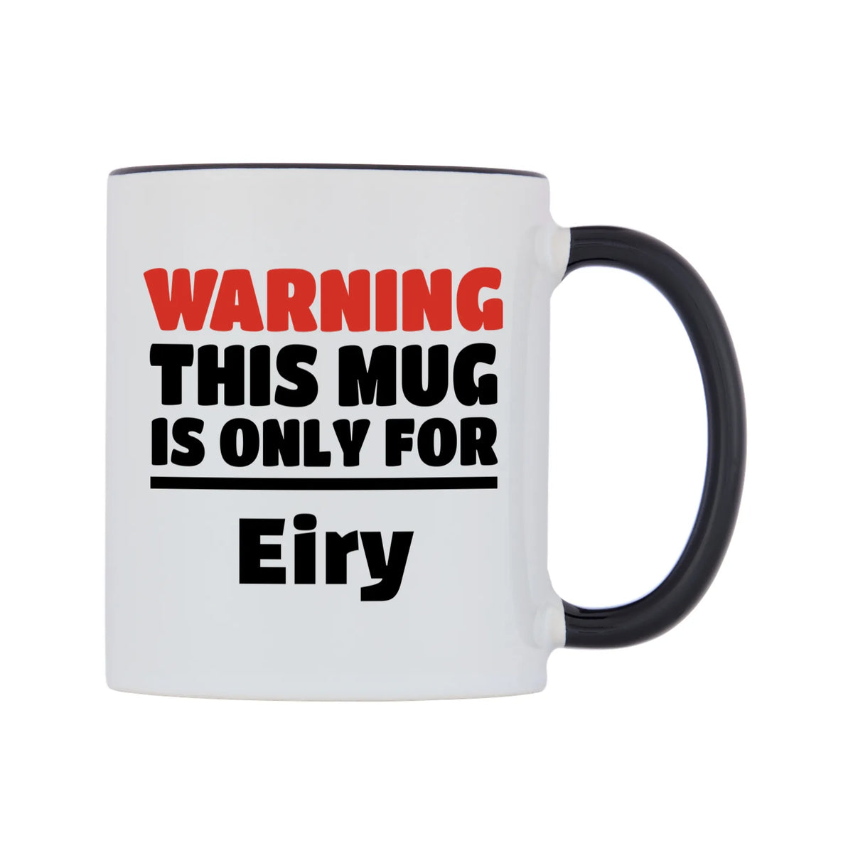Warning This Mug is ONLY for Eiry Mug — white 11oz gloss mug with a black inside and handle, left side, on a white background