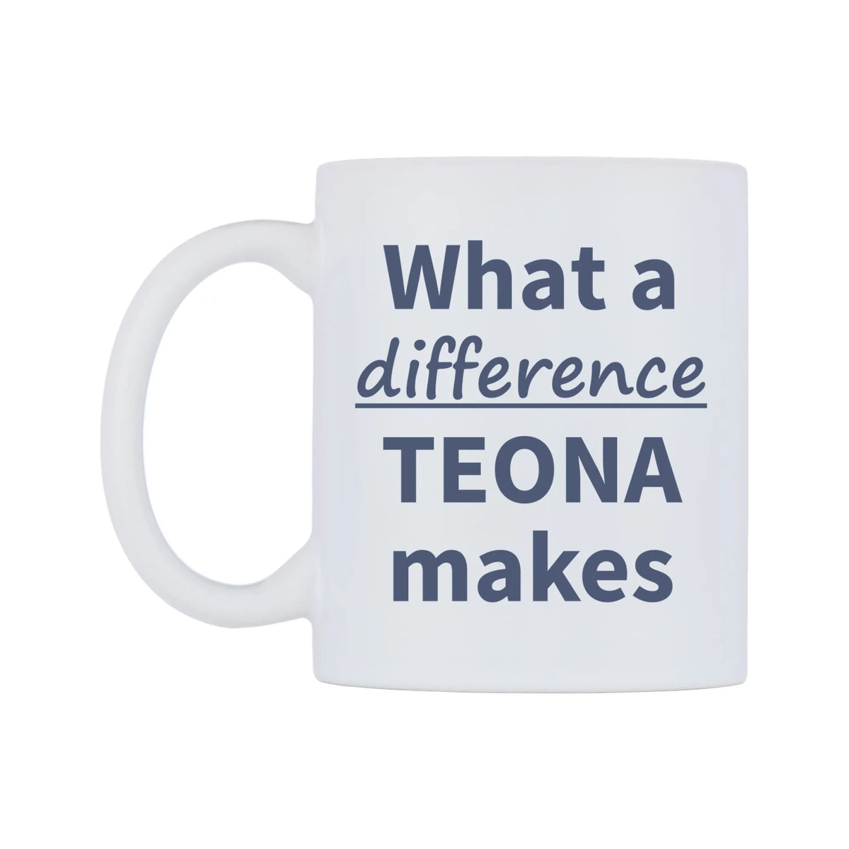 What a difference TEONA makes Mug — mug, right side, on a white background