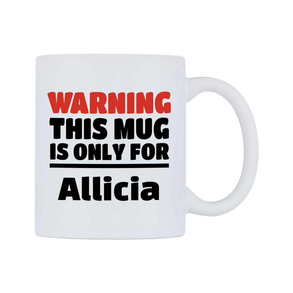 Warning This Mug is ONLY for Allicia Mug — white 11oz gloss mug, left side, on a white background