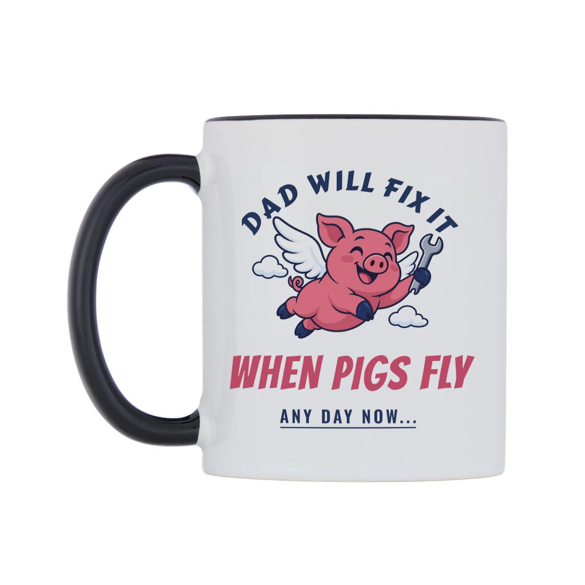 Dad Will Fix It When Pigs Fly Mug — white 11oz gloss mug with a black inside and handle, right side, on a white background